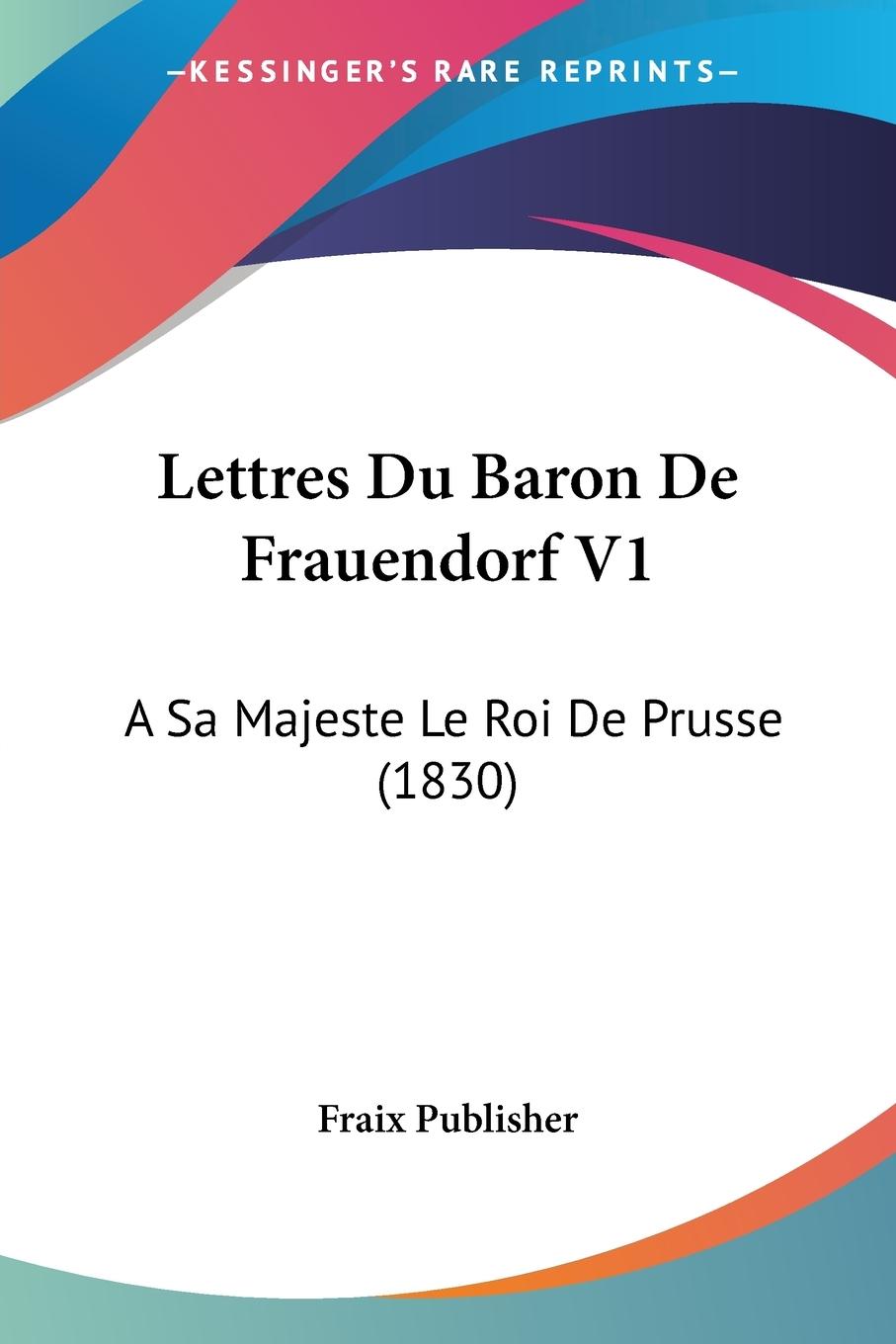 Lettres Du Baron De Frauendorf V1 - Fraix Publisher