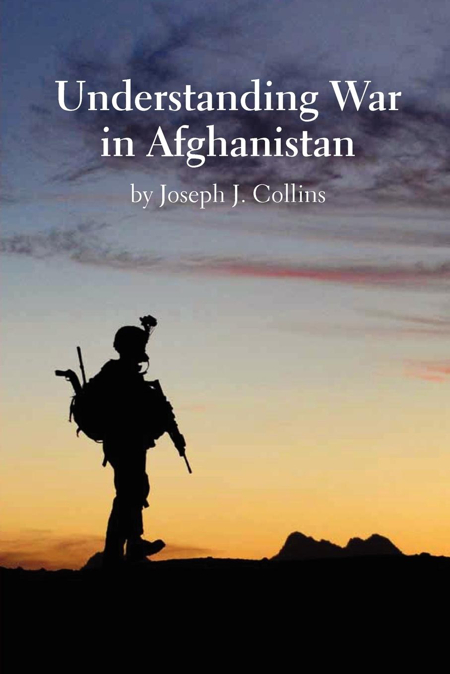 Understanding War in Afghanistan - Collins, Joseph J. Natioanl Defense University Press