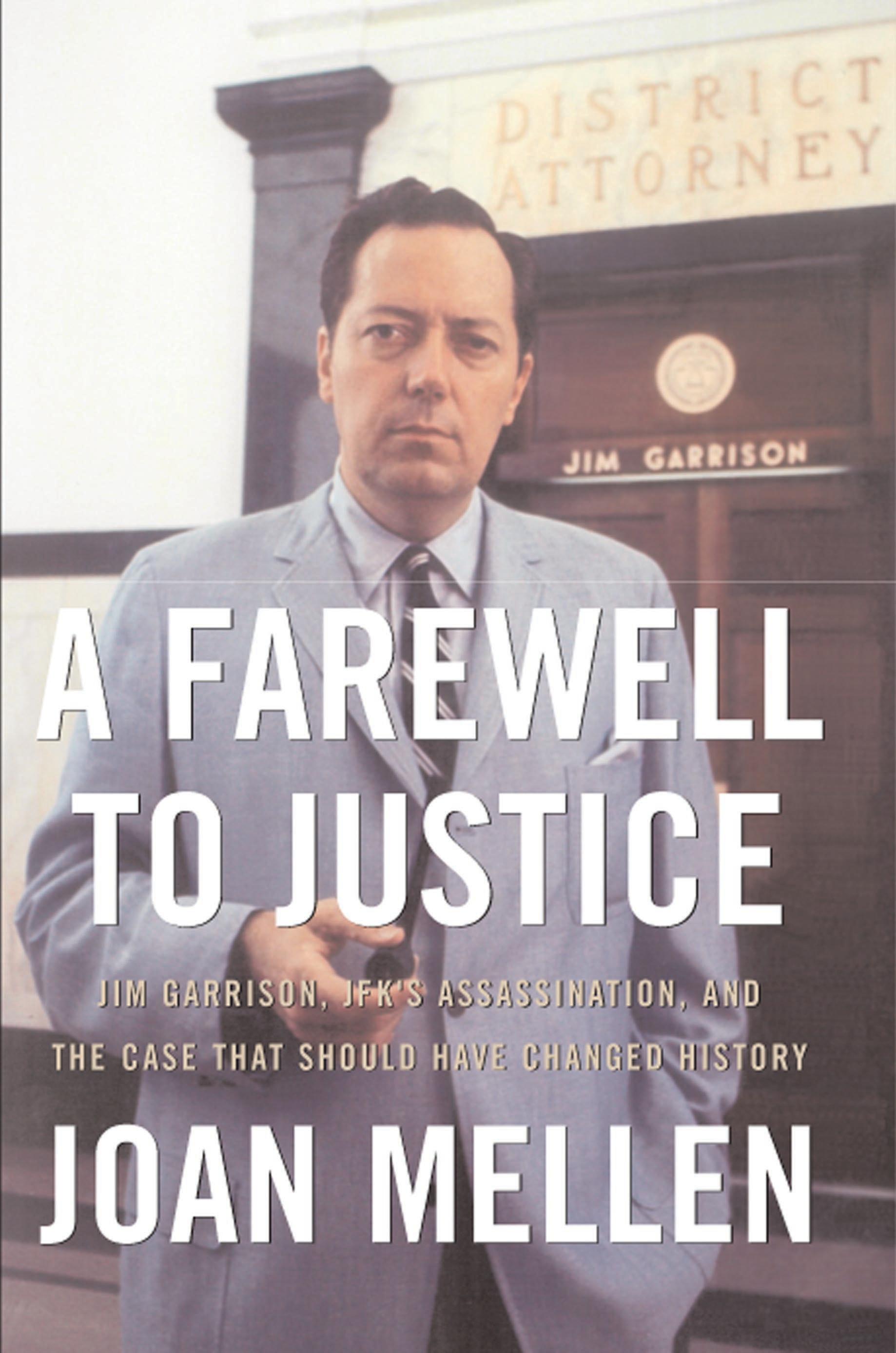 A Farewell to Justice: Jim Garrison, Jfk s Assassination, and the Case That Should Have Changed History - Mellen, Joan