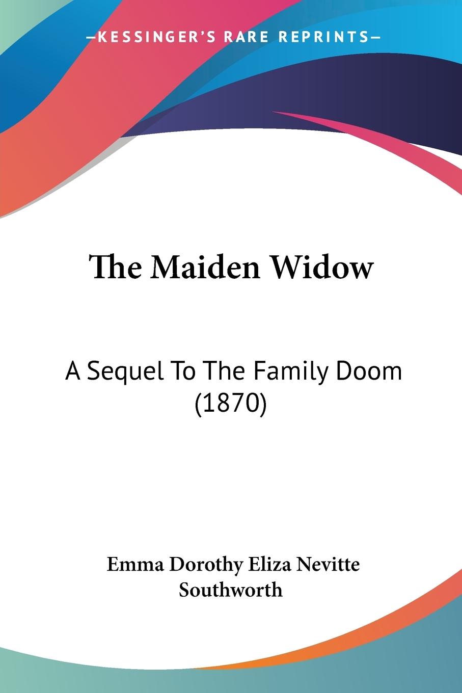 The Maiden Widow - Southworth, Emma Dorothy Eliza Nevitte
