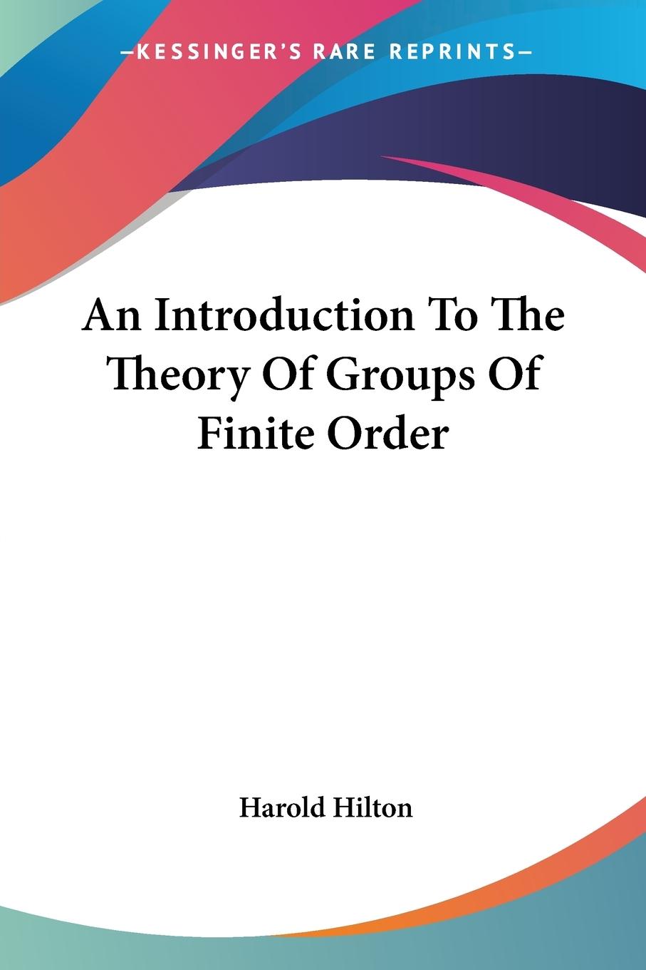 An Introduction To The Theory Of Groups Of Finite Order - Hilton, Harold
