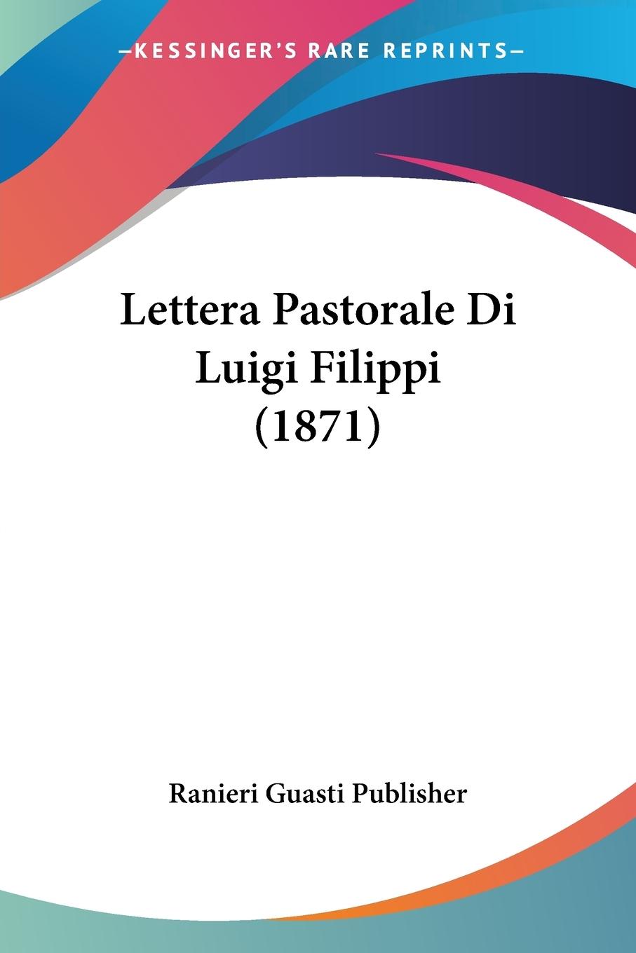 Lettera Pastorale Di Luigi Filippi (1871) - Ranieri Guasti Publisher