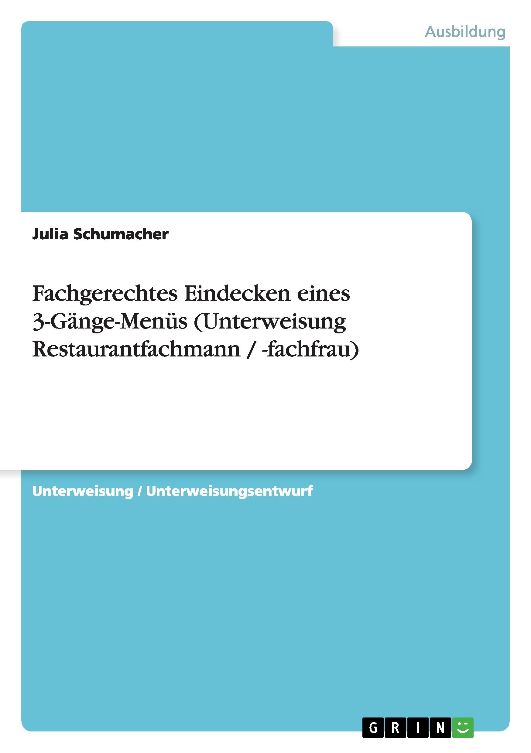 Fachgerechtes Eindecken eines 3-Gaenge-Menues (Unterweisung Restaurantfachmann / -fachfrau) - Schumacher, Julia