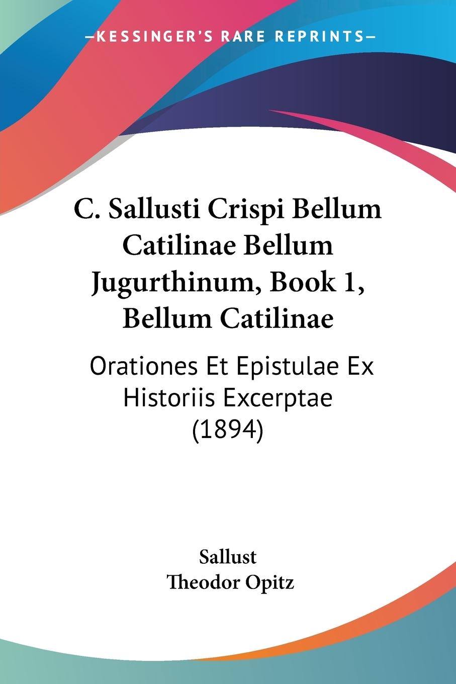 C. Sallusti Crispi Bellum Catilinae Bellum Jugurthinum, Book 1, Bellum Catilinae - Sallust Opitz, Theodor