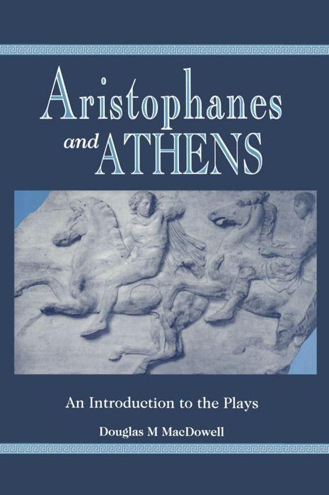 Aristophanes and Athens: An Introduction to the Plays - MacDowell, Douglas M.