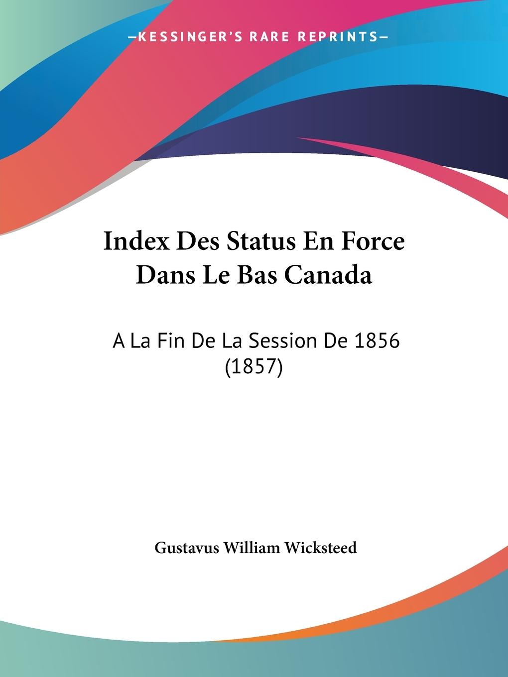 Index Des Status En Force Dans Le Bas Canada - Wicksteed, Gustavus William