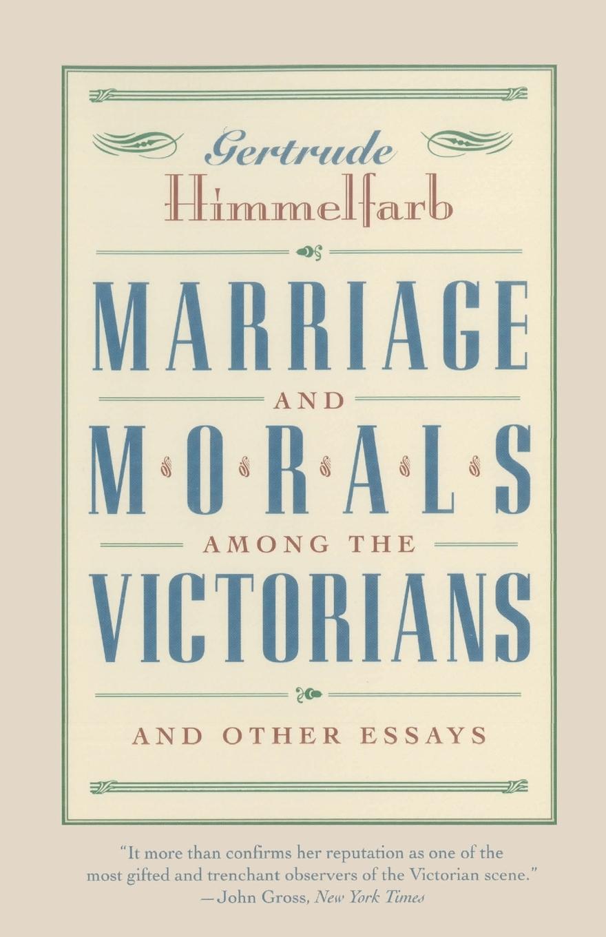 Marriage and Morals Among the Victorians - Himmelfarb, Gertrude
