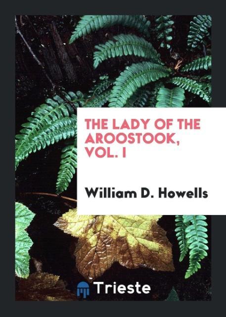 The Lady of the Aroostook, Vol. I - Howells, William D.