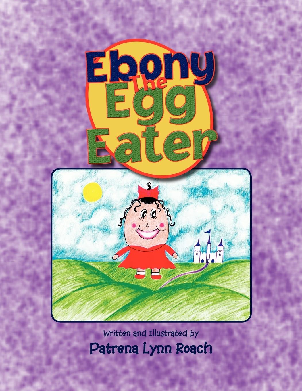 Ebony the Egg Eater - Roach, Patrena Lynn