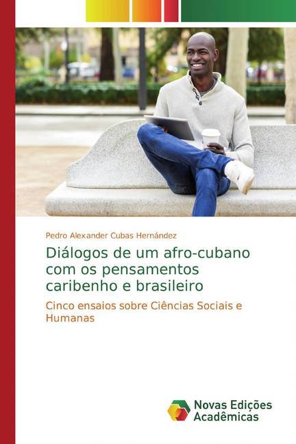 Diálogos de um afro-cubano com os pensamentos caribenho e brasileiro - Pedro Alexander Cubas Hernández
