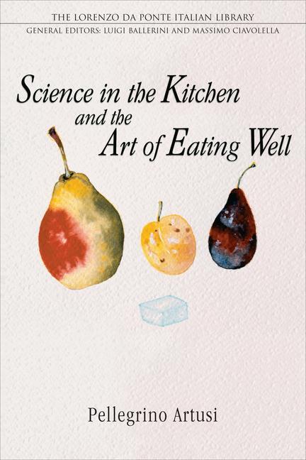 Science in the Kitchen and the Art of Eating Well - Artusi, Pellegrino