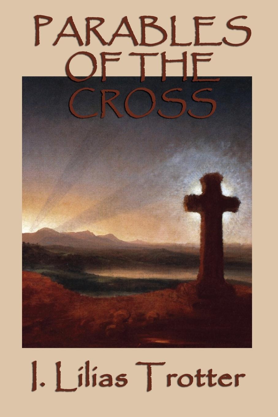 Parables of the Cross - Trotter, I. Lilias