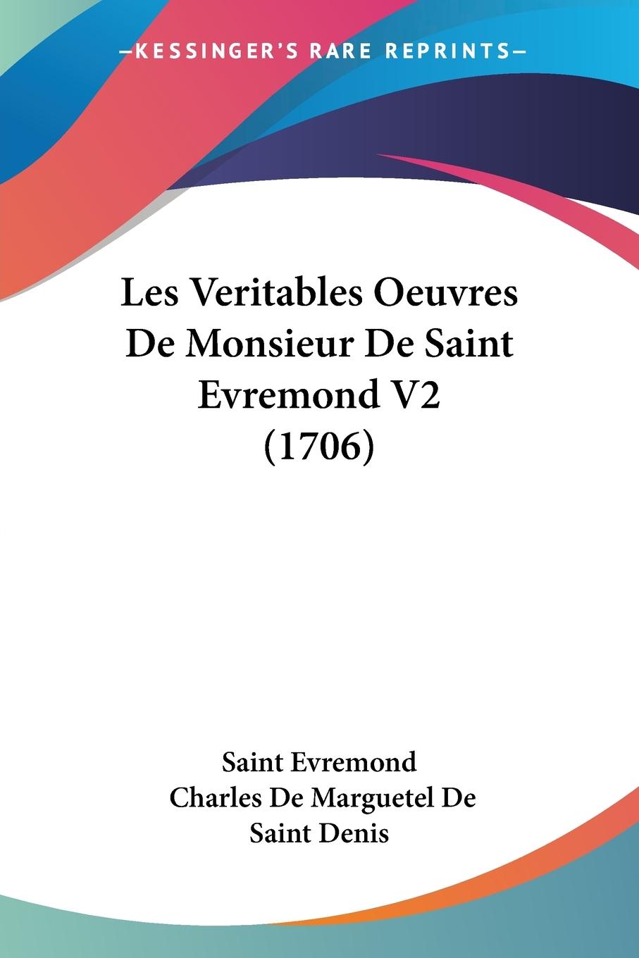 Les Veritables Oeuvres De Monsieur De Saint Evremond V2 (1706) - Saint Evremond De Saint Denis, Charles De Marguetel