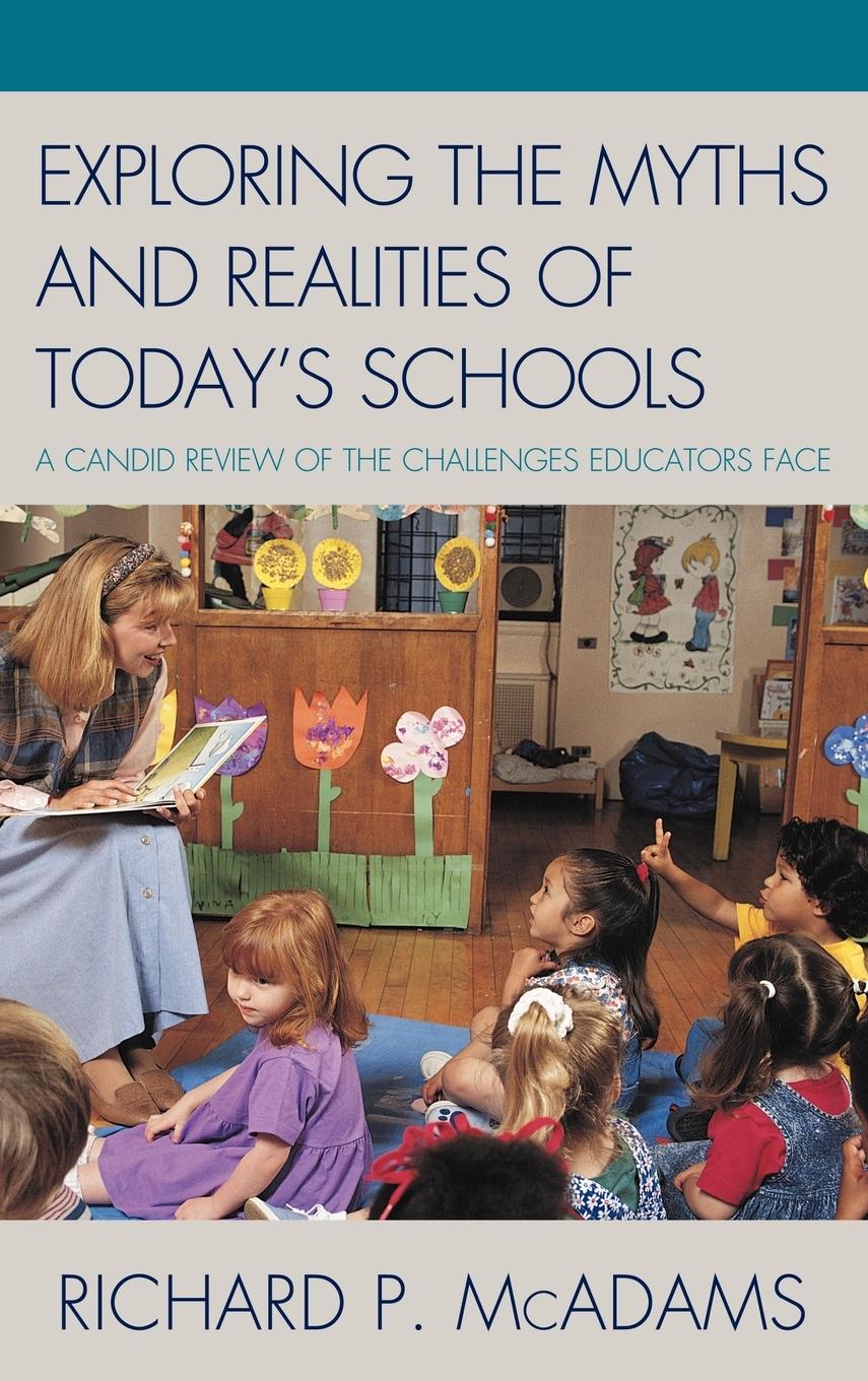 Exploring the Myths and the Realities of Today's Schools: A Candid Review of the Challenges Educators Face