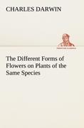 The Different Forms of Flowers on Plants of the Same Species - Darwin, Charles R.