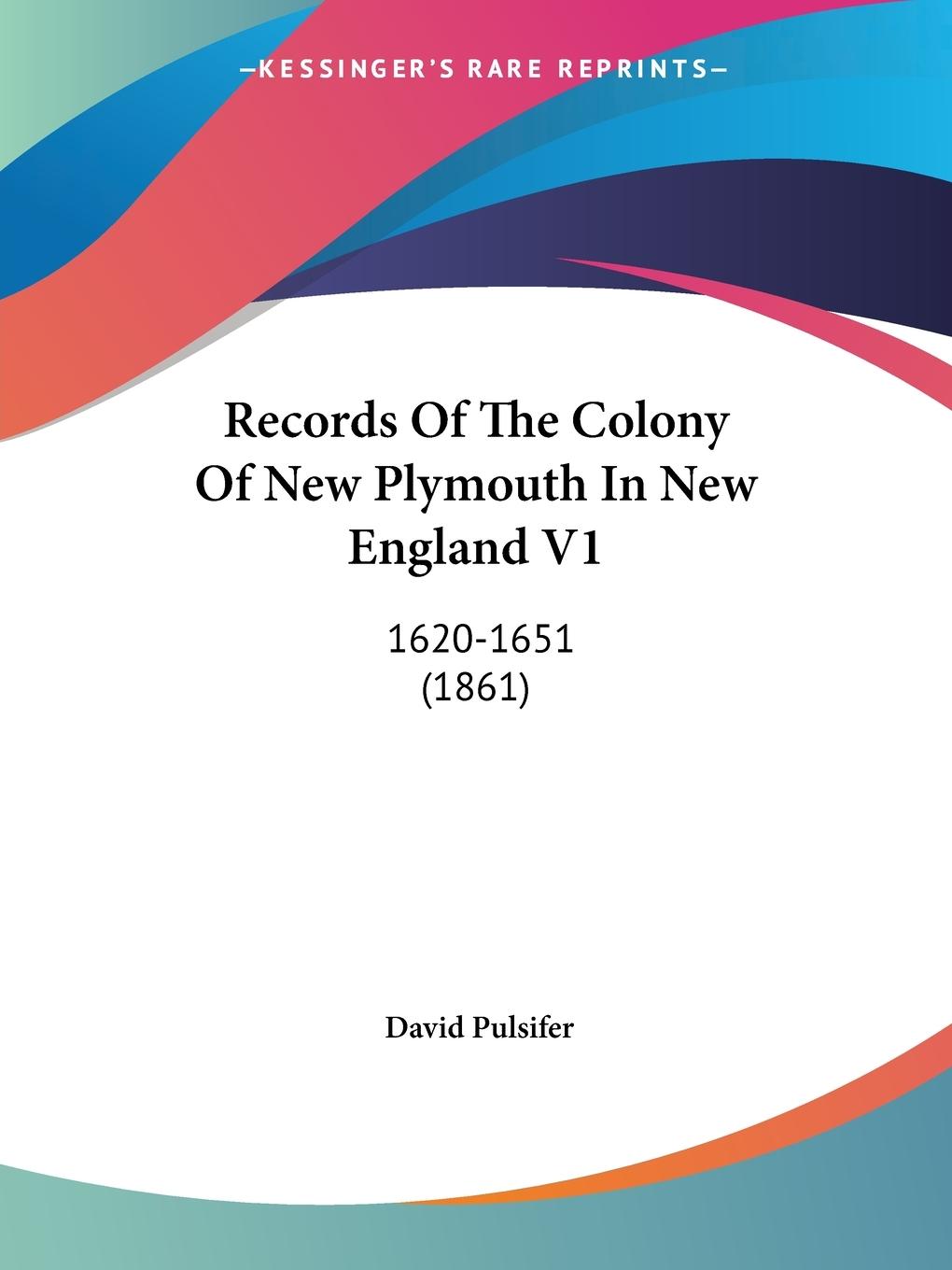 Records Of The Colony Of New Plymouth In New England V1