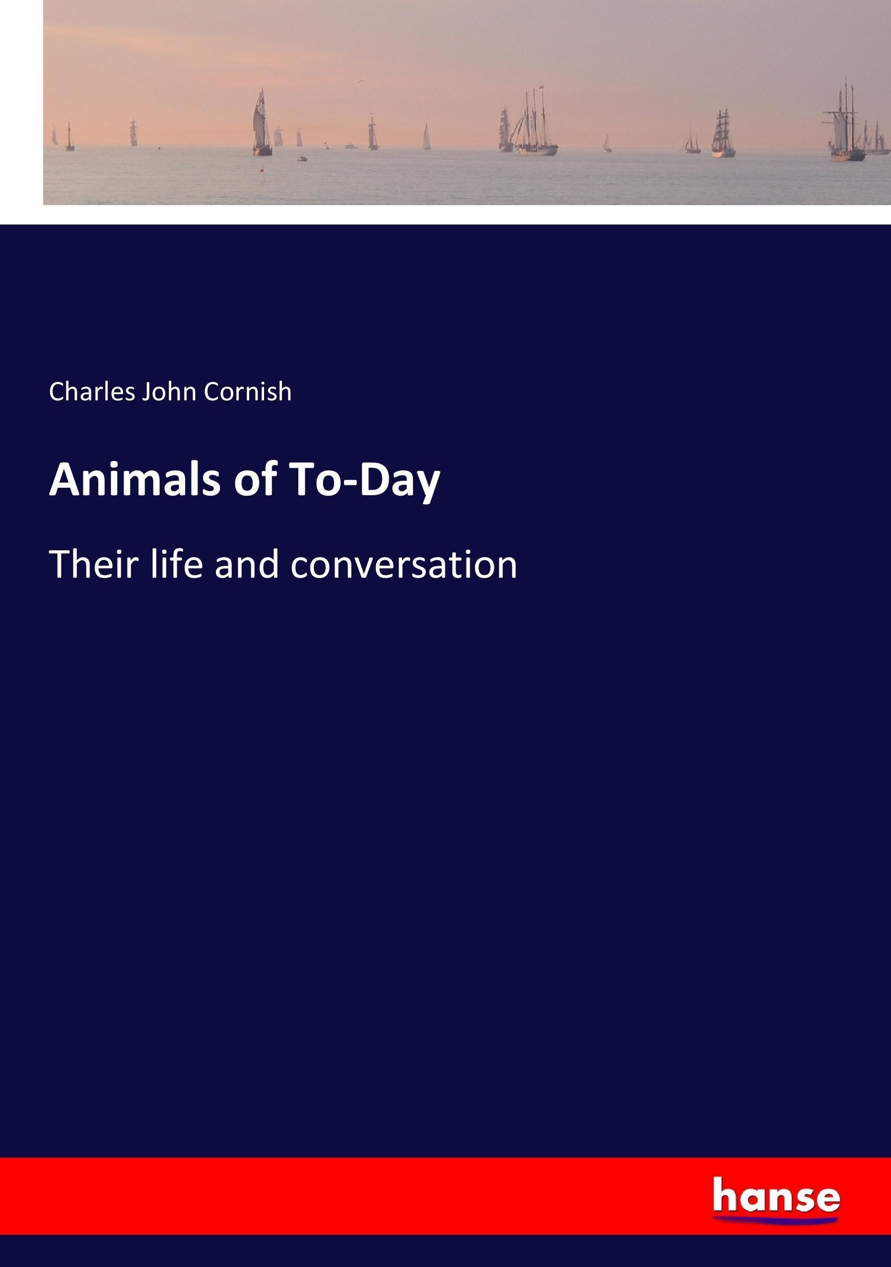 Animals of To-Day - Cornish, Charles John