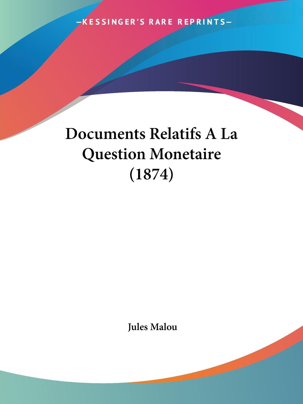 Documents Relatifs A La Question Monetaire (1874) - Malou, Jules