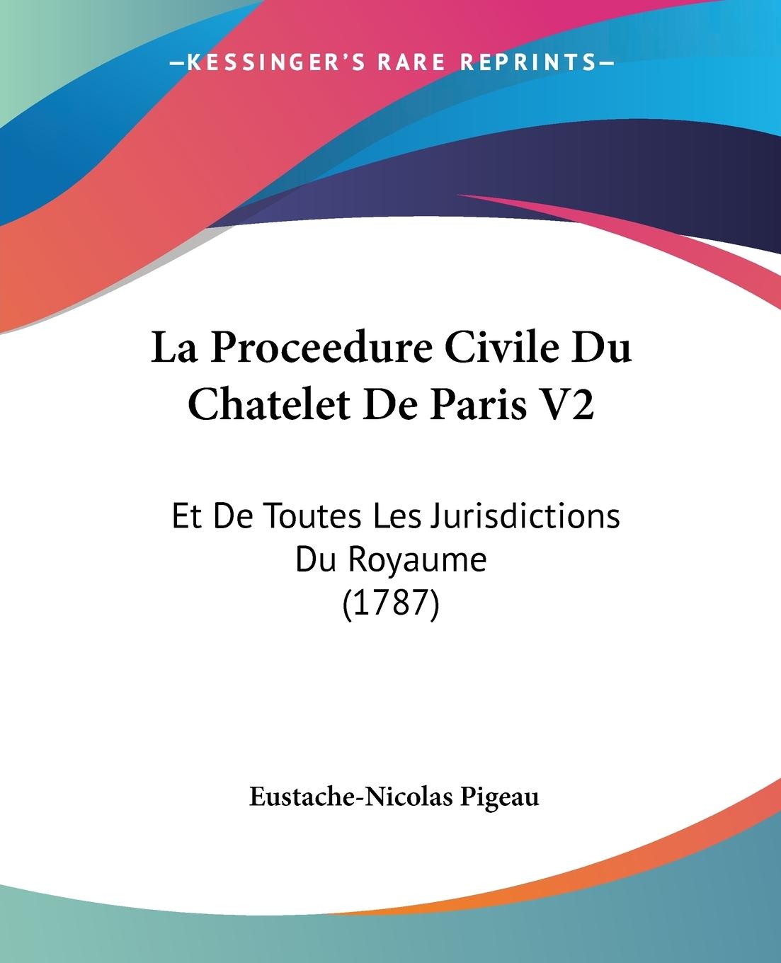 La Proceedure Civile Du Chatelet De Paris V2 - Pigeau, Eustache-Nicolas