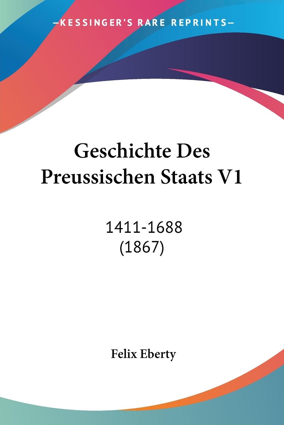 Geschichte Des Preussischen Staats V1 - Eberty, Felix