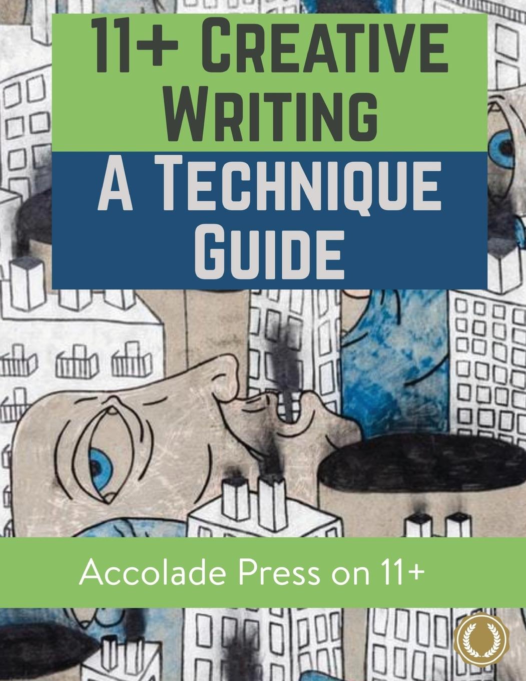 11+ Creative Writing: A Technique Guide (Accolade On 11 Plus)