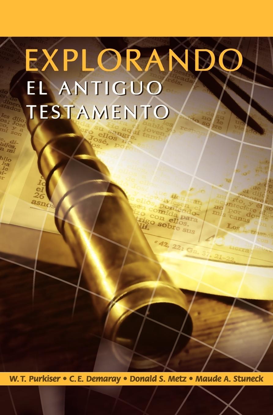 EXPLORANDO EL ANTIGUO TESTAMENTO (Spanish - Purkiser, Westlake T. Demaray, C. E. Metz, Donald S.