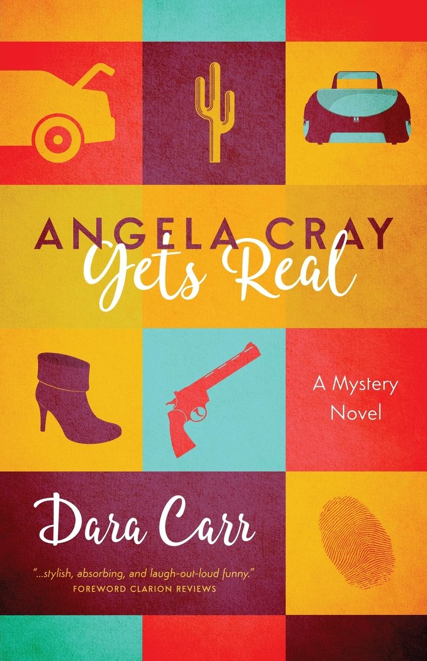 Angela Cray Gets Real (An Angela Cray Mystery, Book 1) - Carr, Dara