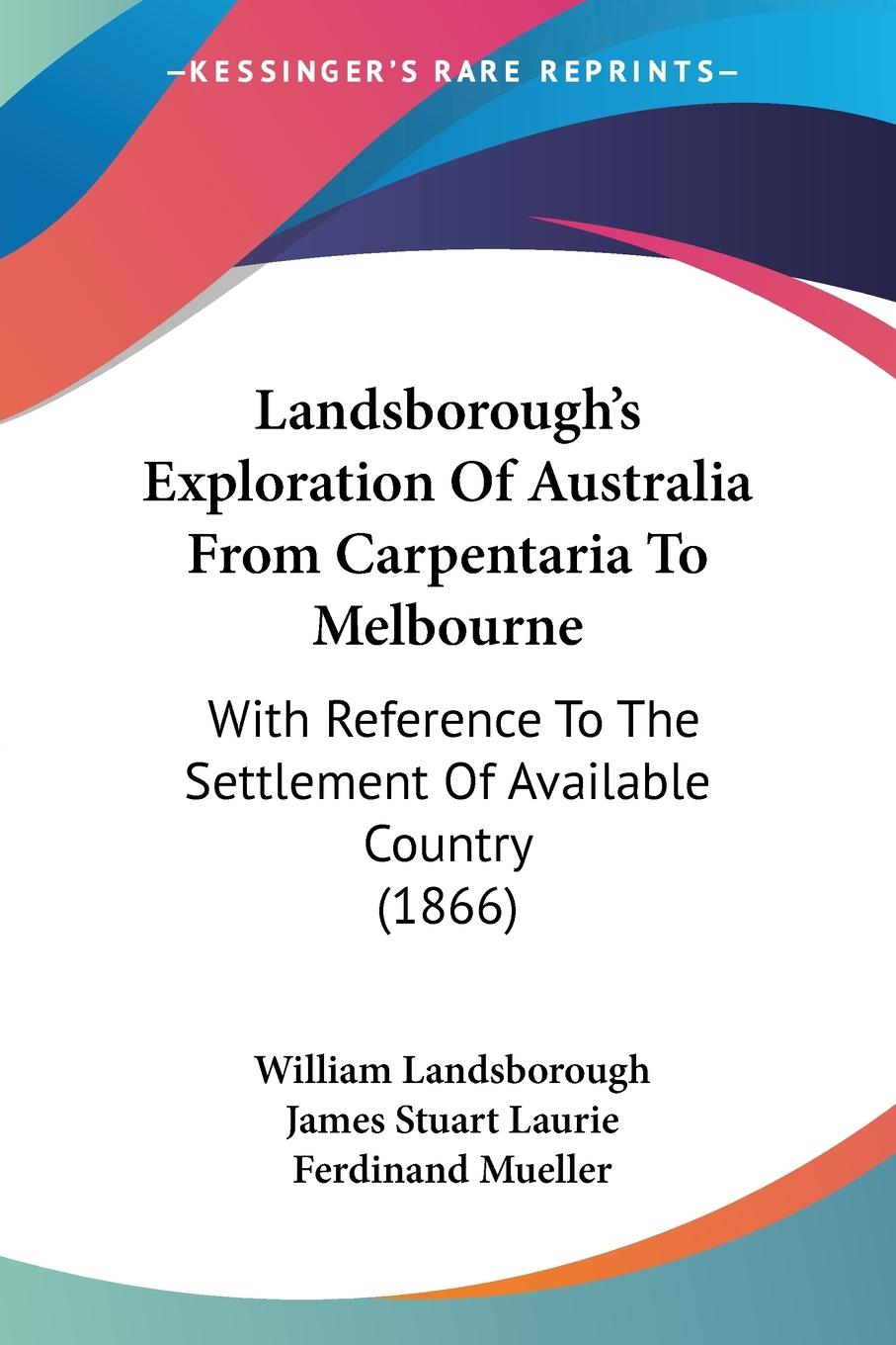 Landsborough s Exploration Of Australia From Carpentaria To Melbourne - Landsborough, William