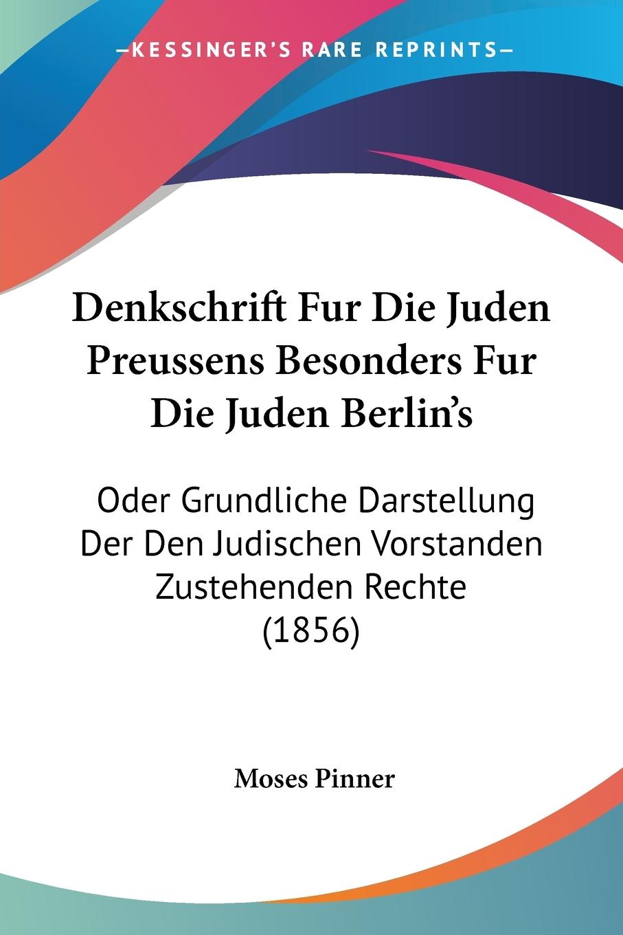 Denkschrift Fur Die Juden Preussens Besonders Fur Die Juden Berlin s - Pinner, Moses