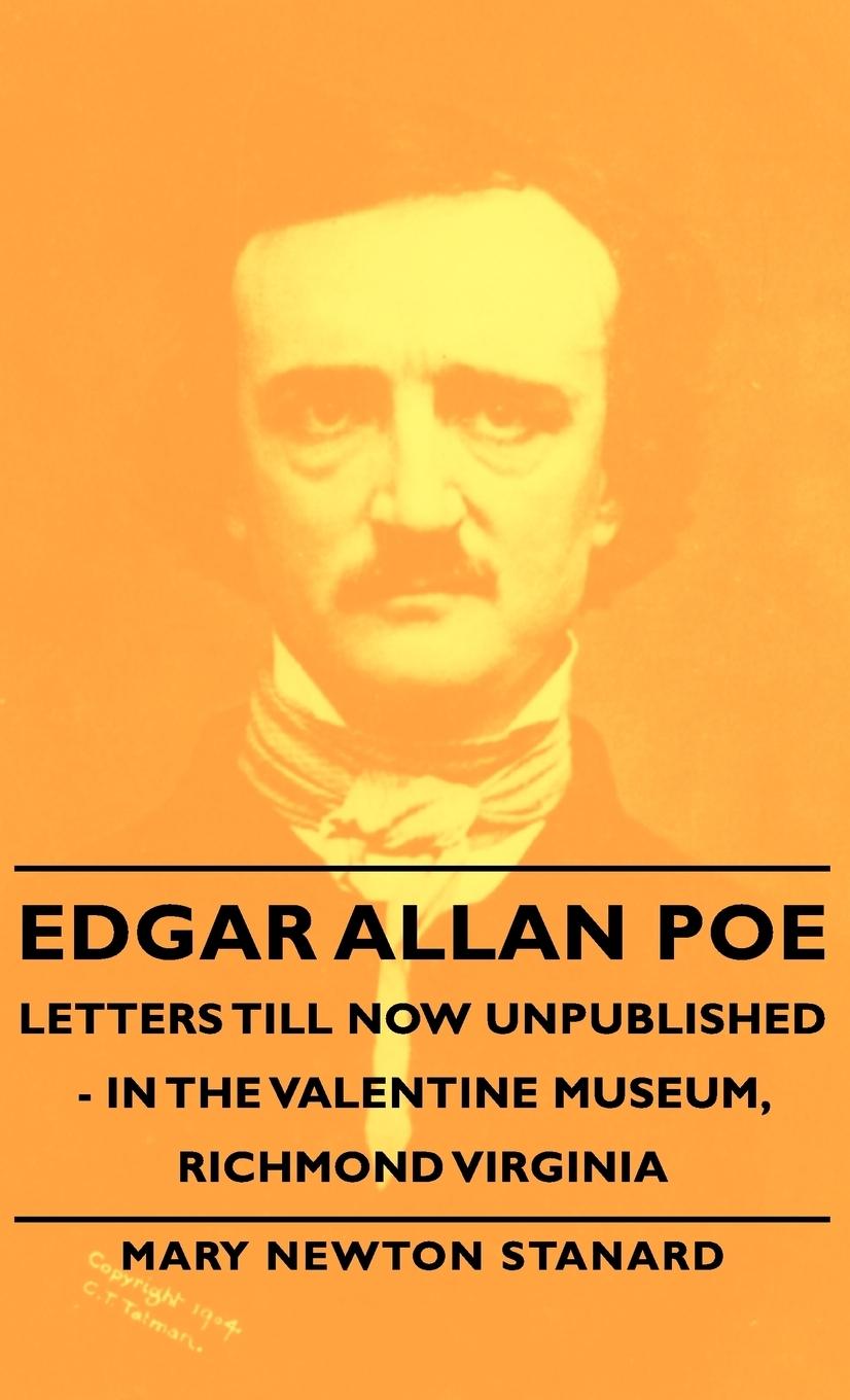 Edgar Allan Poe Letters Till Now Unpublished - In the Valentine Museum, Richmond Virginia - Stanard, Mary Newton