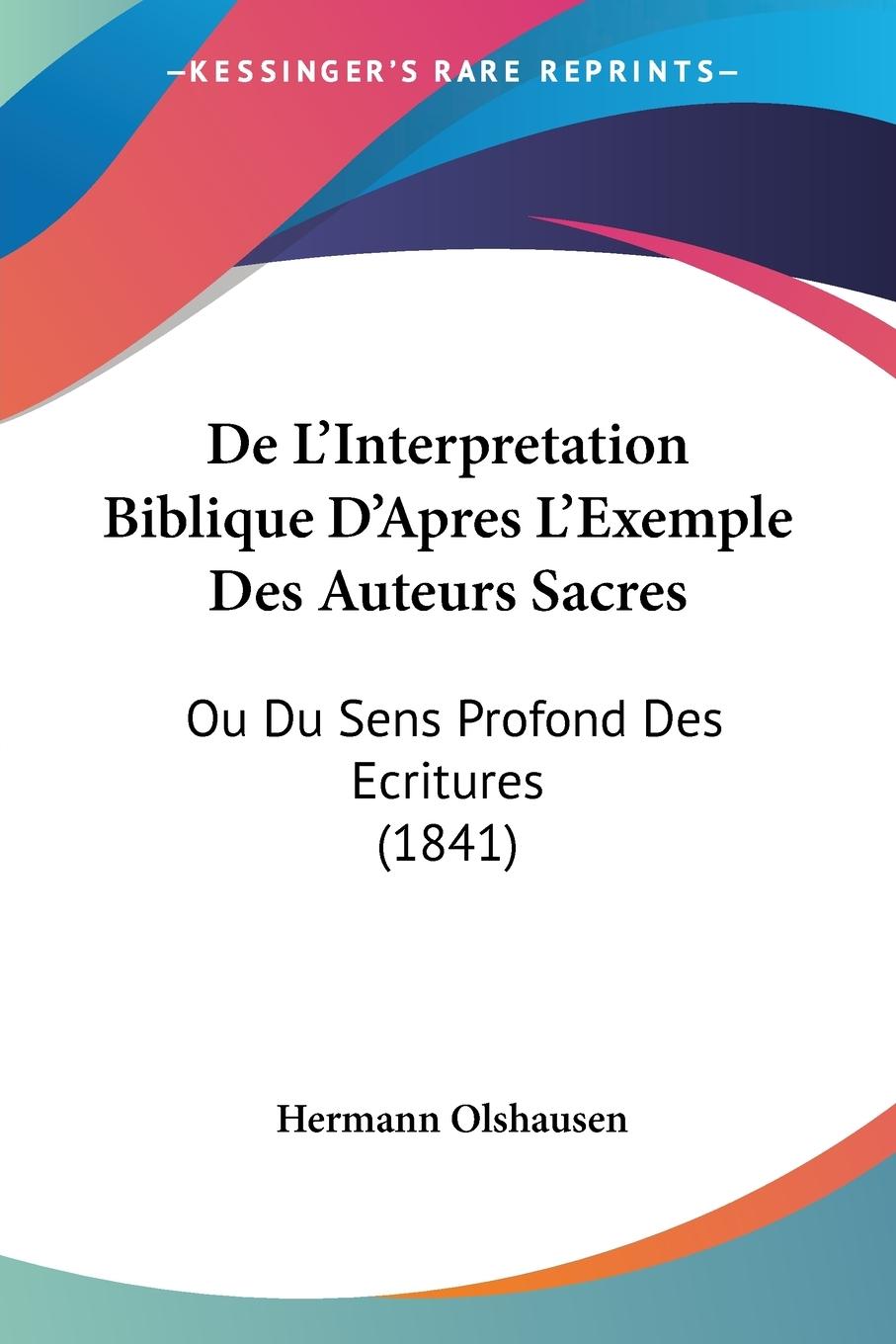 De L Interpretation Biblique D Apres L Exemple Des Auteurs Sacres - Olshausen, Hermann