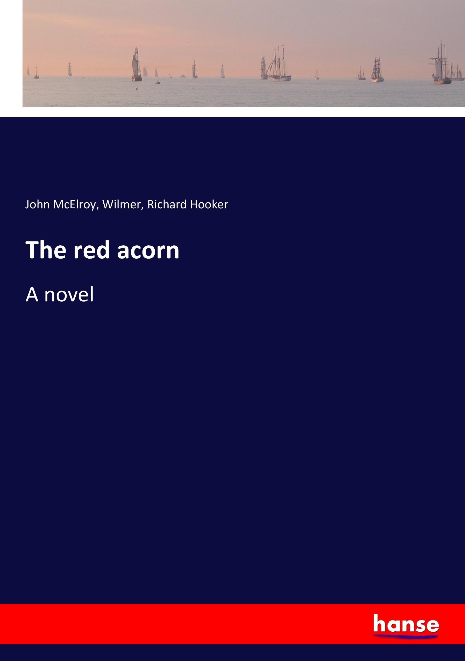 The red acorn - McElroy, John Hooker, Wilmer, Richard