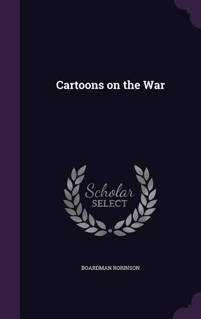 Cartoons on the War - Robinson, Boardman