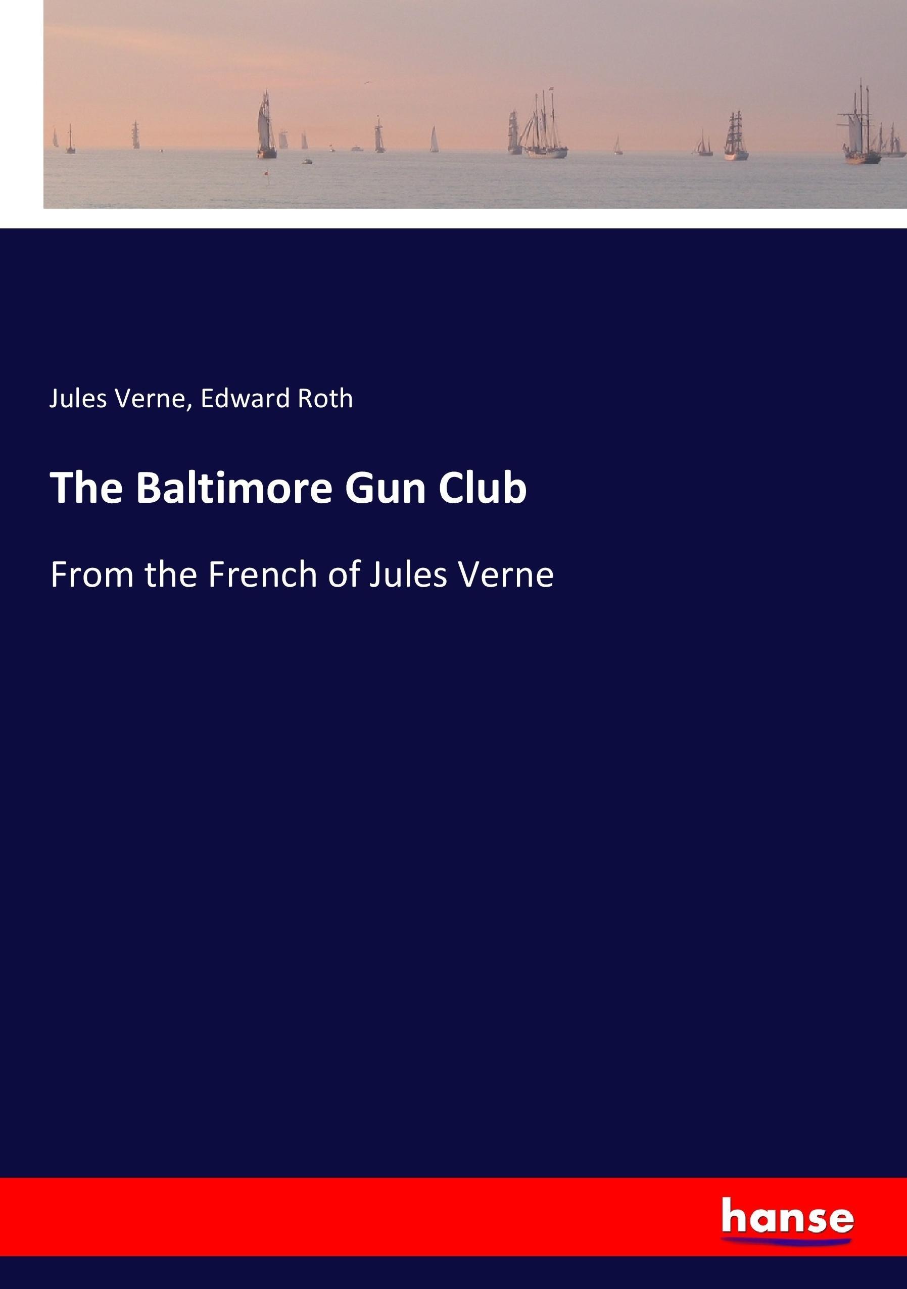 The Baltimore Gun Club - Verne, Jules Roth, Edward
