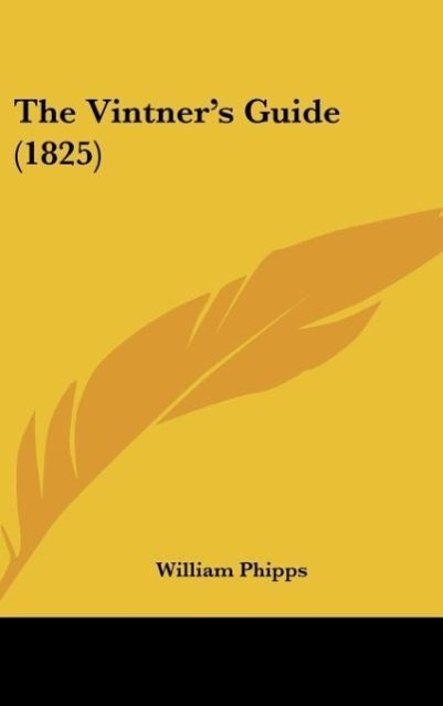 The Vintner s Guide (1825) - Phipps, William