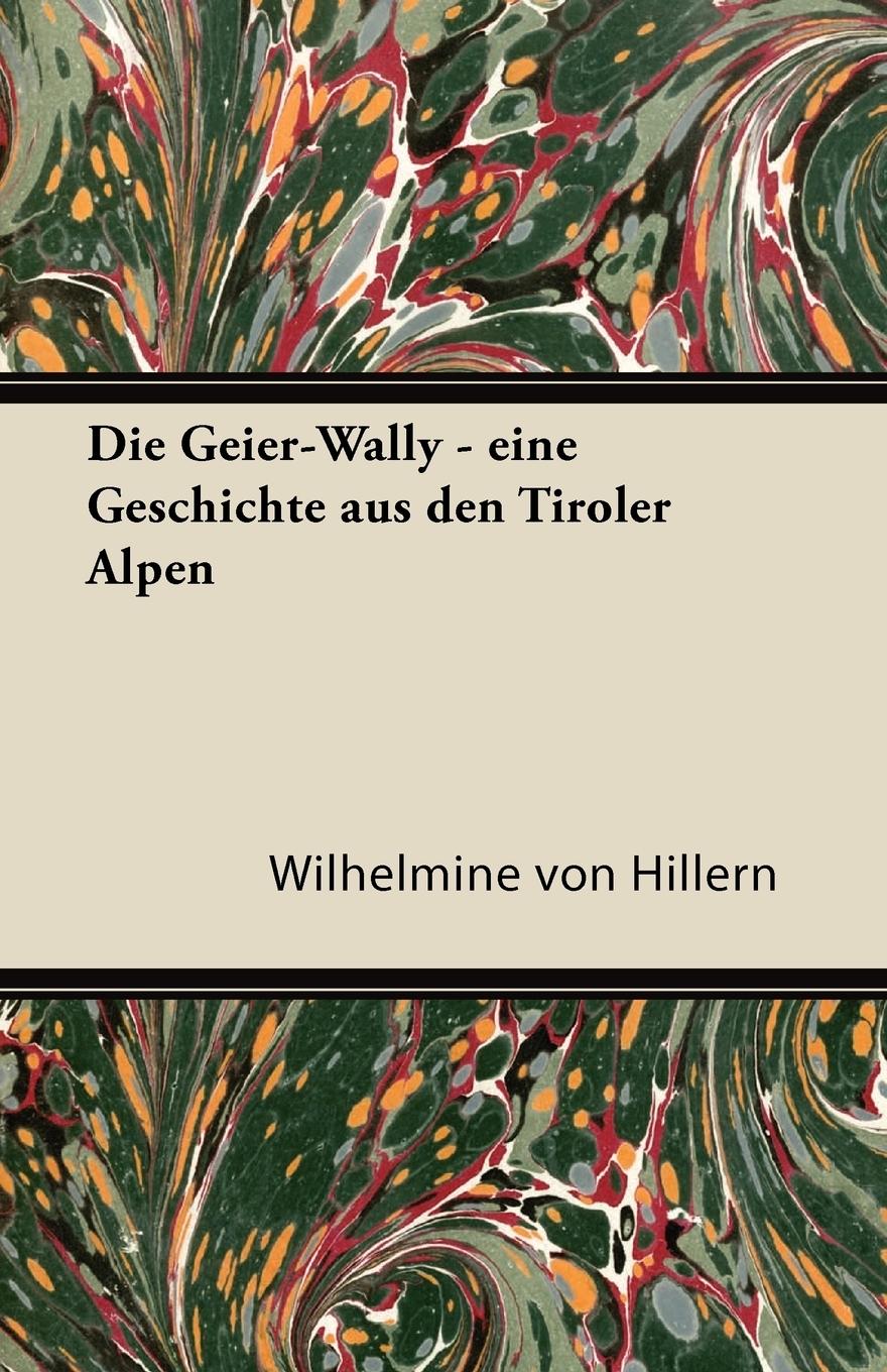 Die Geier-Wally - Eine Geschichte Aus Den Tiroler Alpen - Hillern, Wilhelmine Von