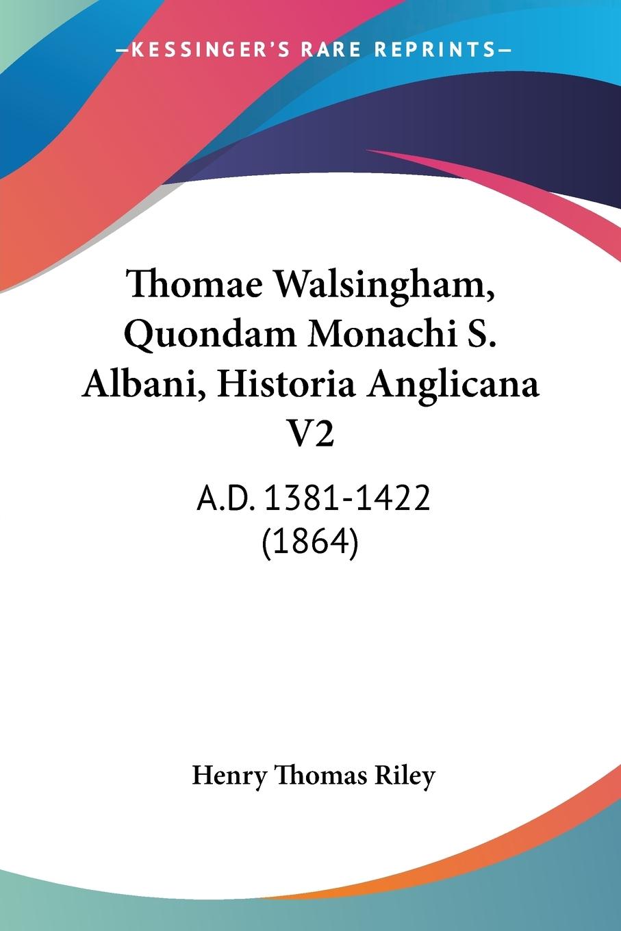 Thomae Walsingham, Quondam Monachi S. Albani, Historia Anglicana V2