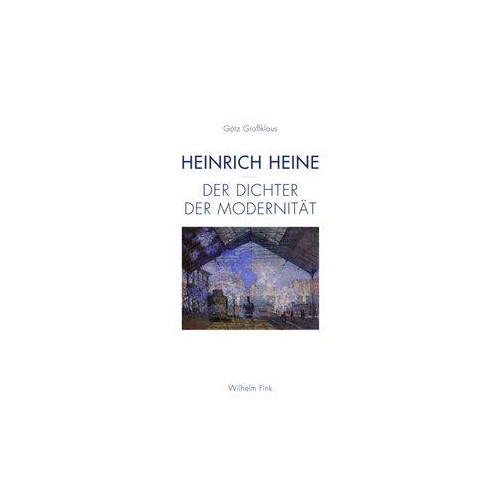 Heinrich Heine - Der Dichter der Modernität Großklaus, Götz - GroÃŸklaus, GÃ¶tz