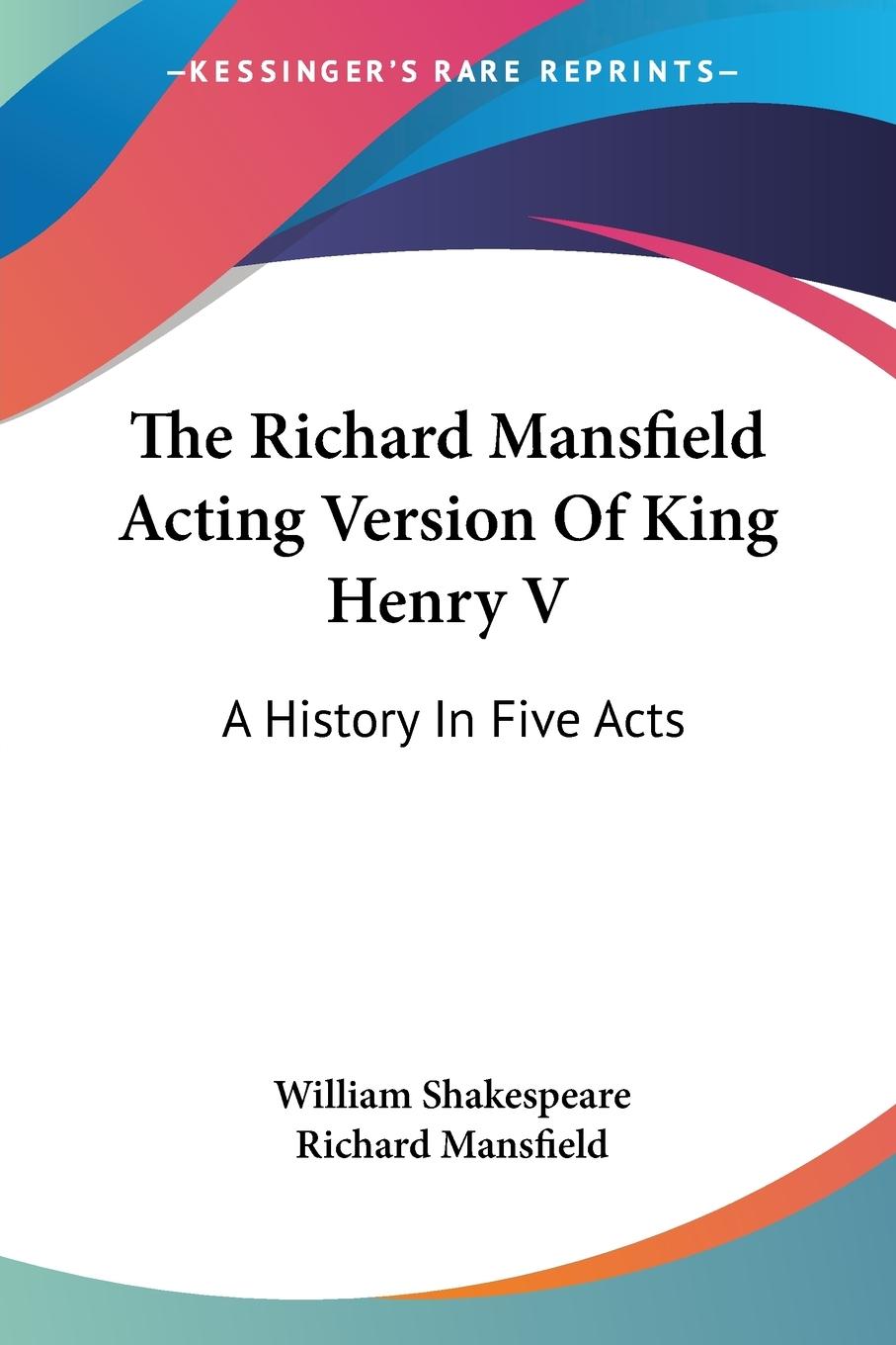 The Richard Mansfield Acting Version Of King Henry V - Shakespeare, William