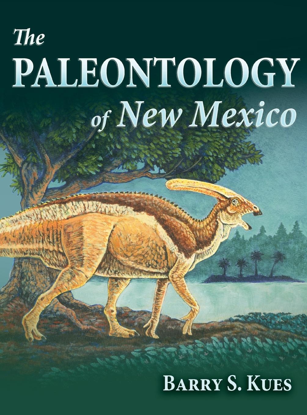 The Paleontology of New Mexico - Kues, Barry S.