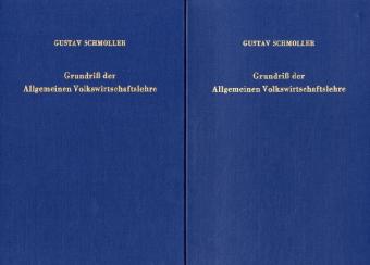 Grundriss der Allgemeinen Volkswirtschaftslehre. 2 Baende. Unveraend. Nachdruck der Aufl. von 1923. Erster Teil: Begriff. Psychologische und sittliche Grundlage. Literatur und Methode. Land, Leute und Technik. - Schmoller, Gustav