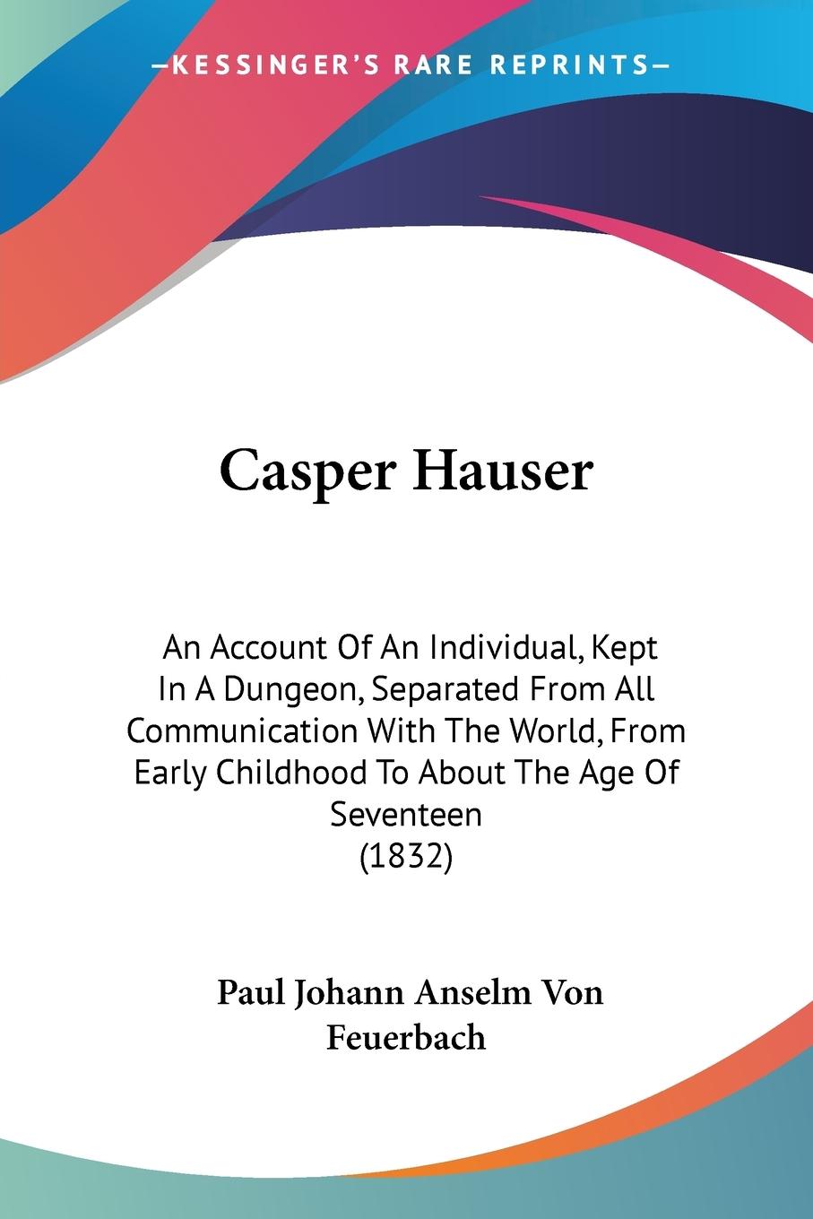 Casper Hauser - Feuerbach, Paul Johann Anselm Von