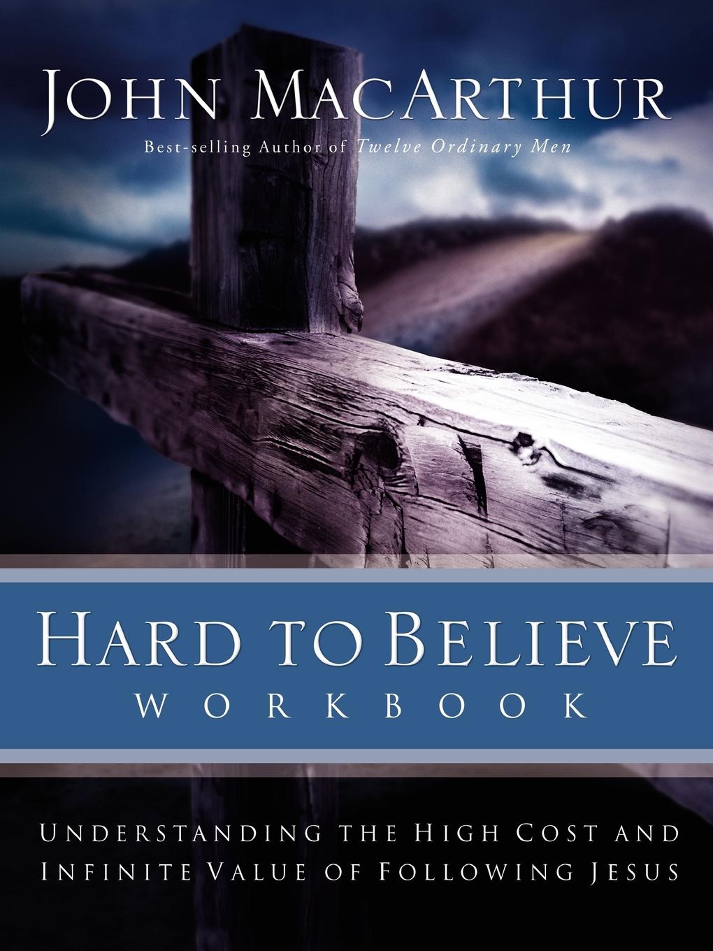 Hard to Believe Workbook - MacArthur, John F. Jr.