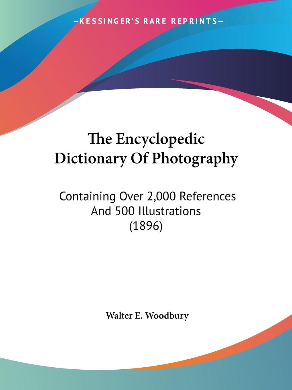 The Encyclopedic Dictionary Of Photography - Woodbury, Walter E.
