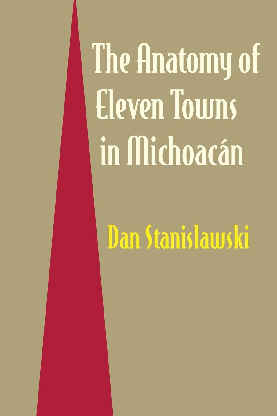 The Anatomy of Eleven Towns in Michoacán - Stanislawski, Dan
