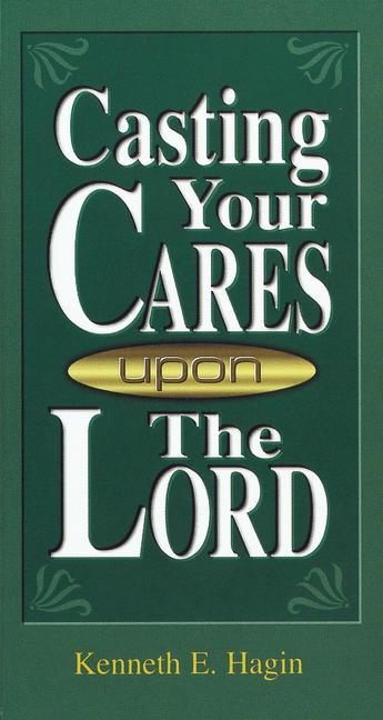Casting Your Cares Upon Lord - Hagin, Kenneth E.