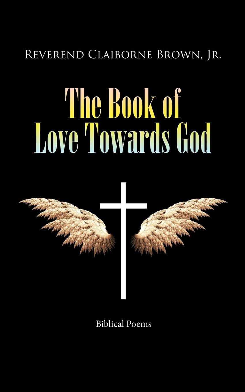 The Book of Love Towards God - Brown Jr, Reverend Claiborne