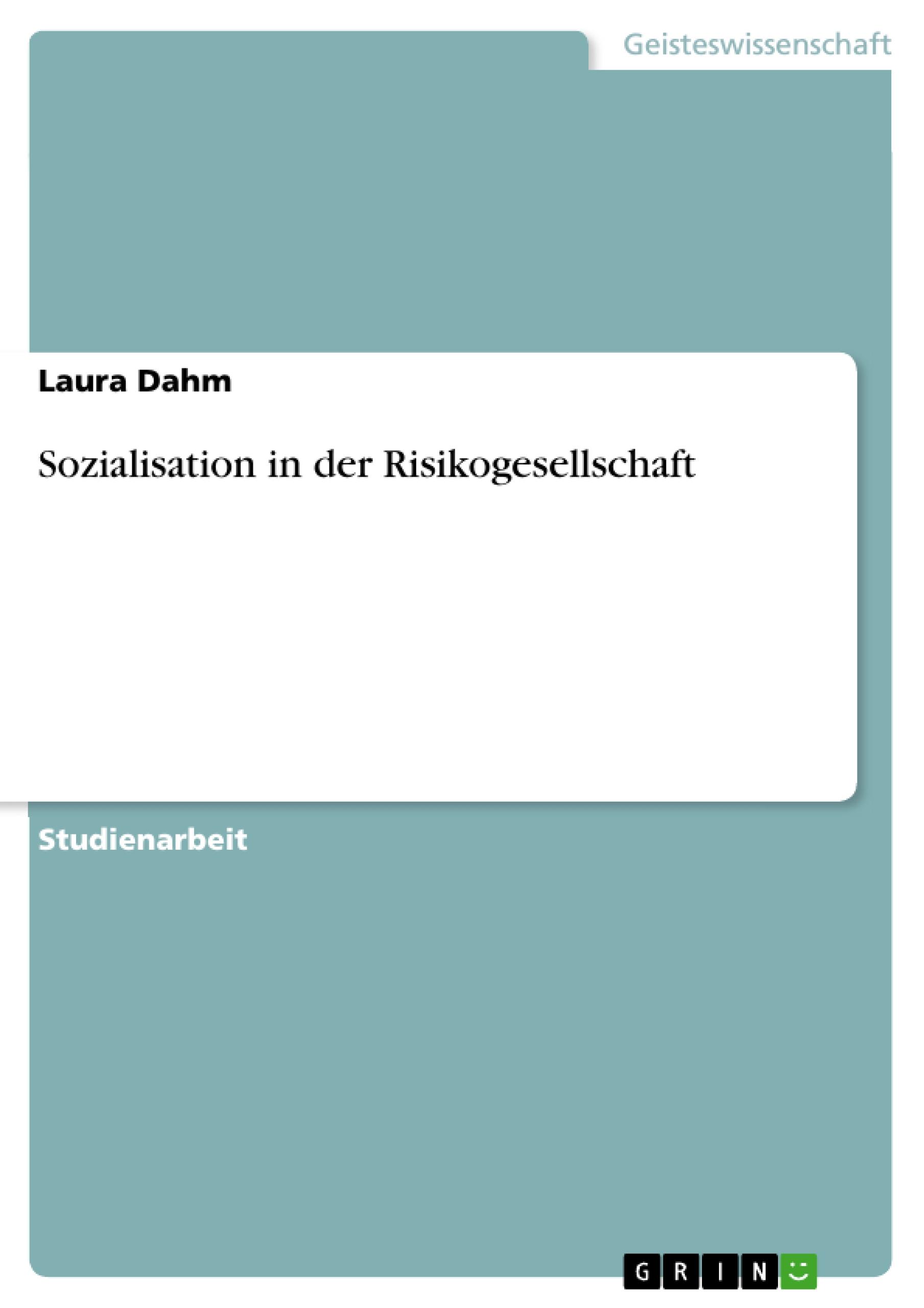 Sozialisation in der Risikogesellschaft - Dahm, Laura