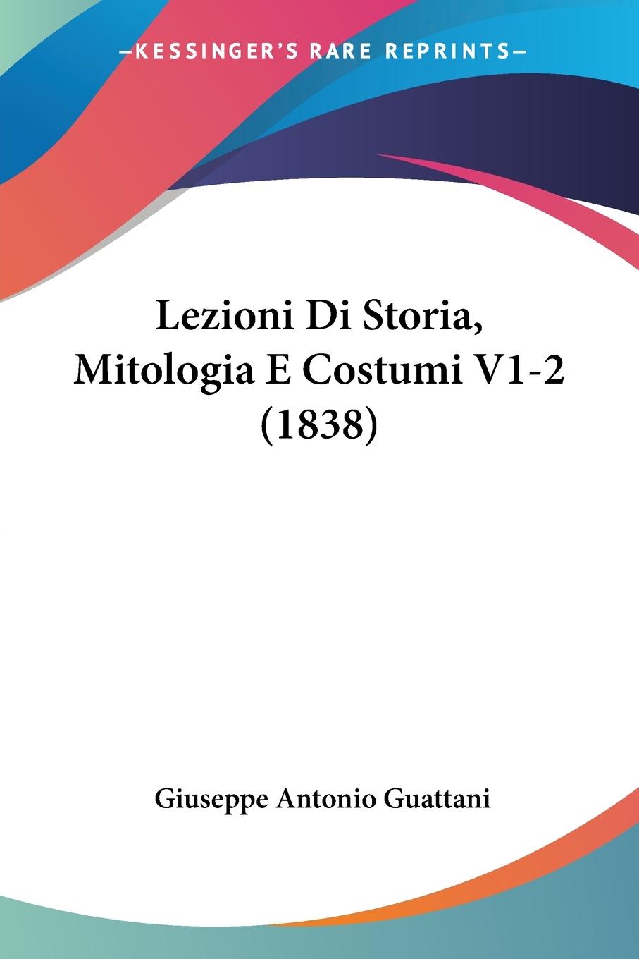 Lezioni Di Storia, Mitologia E Costumi V1-2 (1838) - Guattani, Giuseppe Antonio