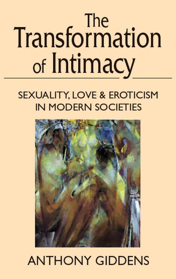 Transformation of Intimacy: Sexuality, Love, and Eroticism in Modern Societies - Giddens, Anthony